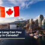 How Long Can You Stay in Canada as a Visitor?