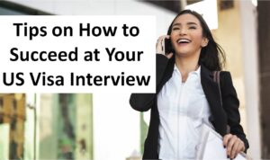 Tips on How to Succeed at Your US Visa Interview
